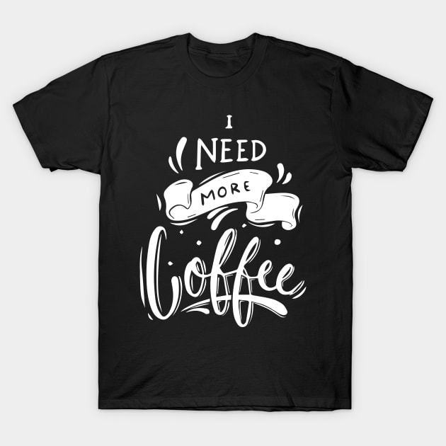 I Need Coffee T-Shirt by santelmoclothing